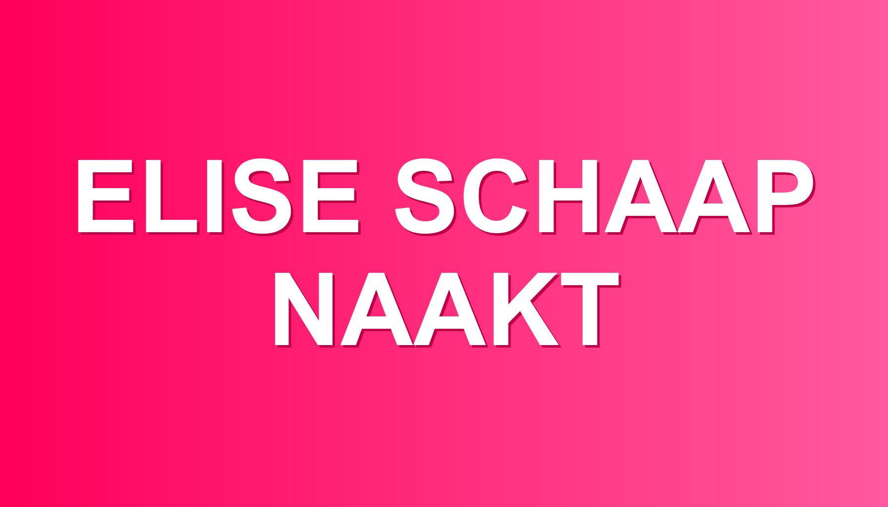 Elise Schaap naakt: het eerlijke antwoord